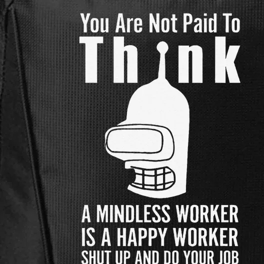 You Are Not Paid To Think A Mindless Worker City Backpack