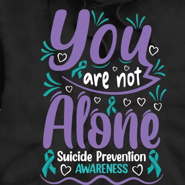 You Are Not Alone Suicide Prevention Awareness Tie Dye Hoodie