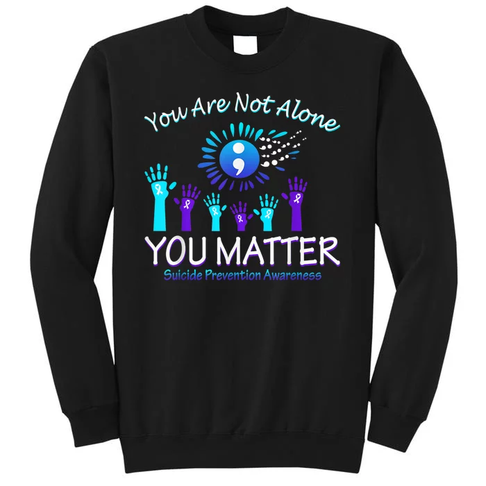 You Are Not Alone You Matter Suicide Prevention Awareness Sweatshirt