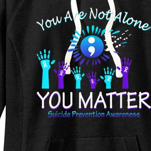 You Are Not Alone You Matter Suicide Prevention Awareness Women's Fleece Hoodie