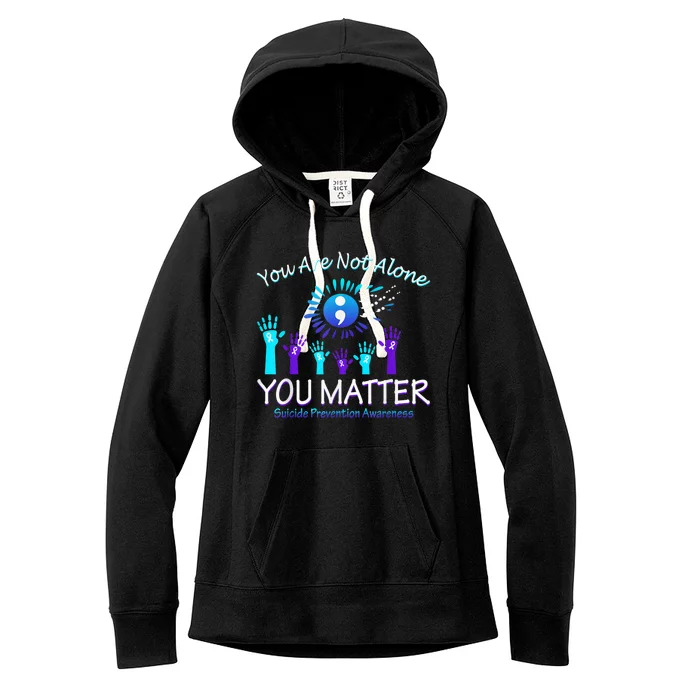 You Are Not Alone You Matter Suicide Prevention Awareness Women's Fleece Hoodie