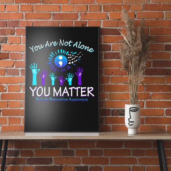 You Are Not Alone You Matter Suicide Prevention Awareness Poster