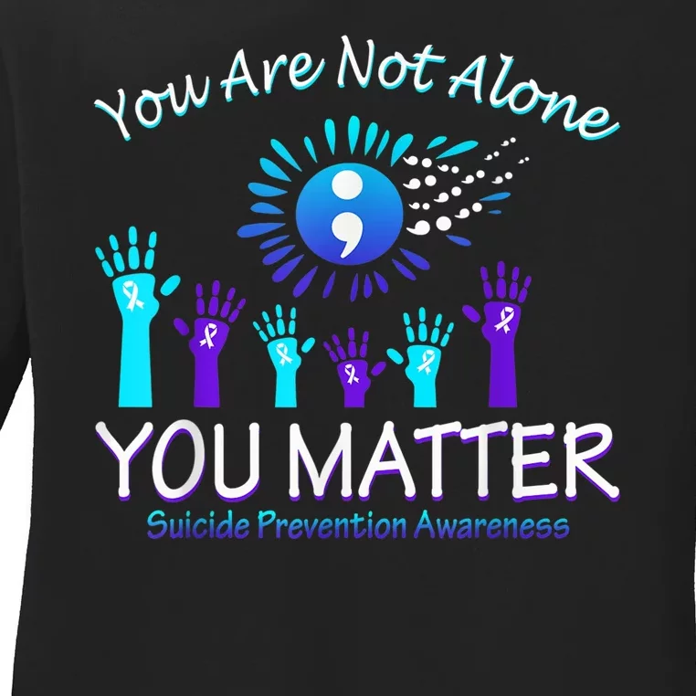 You Are Not Alone You Matter Suicide Prevention Awareness Ladies Long Sleeve Shirt