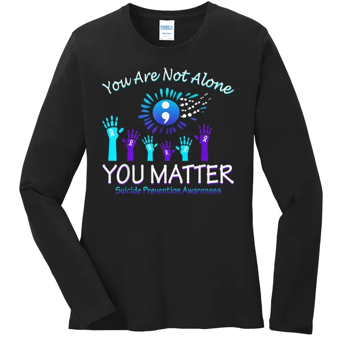 You Are Not Alone You Matter Suicide Prevention Awareness Ladies Long Sleeve Shirt