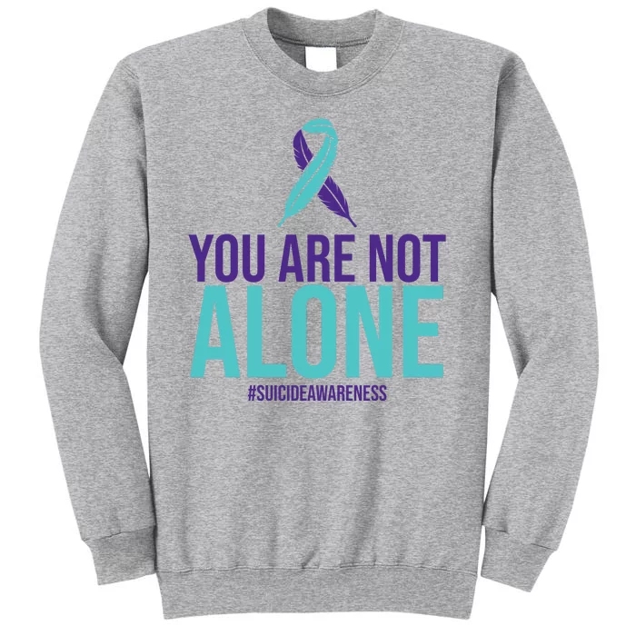 You Are Not Alone Sucide Awareness Ribbon Tall Sweatshirt