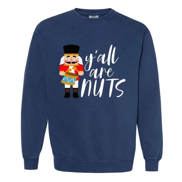 YAll Are Nuts Nutcracker Christmas Thanksgiving Holiday Garment-Dyed Sweatshirt