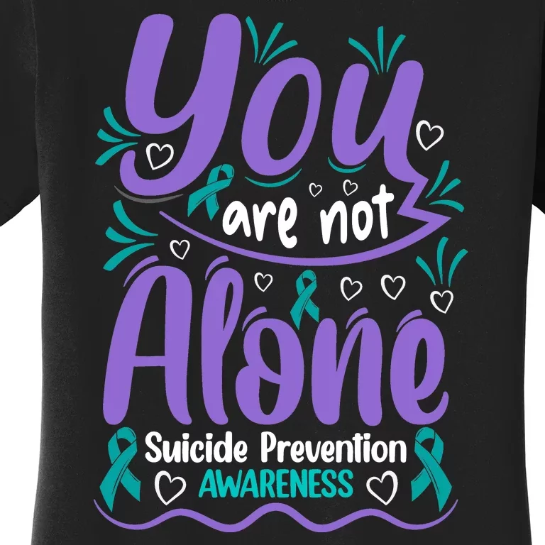 You Are Not Alone Suicide Prevention Awareness Women's T-Shirt