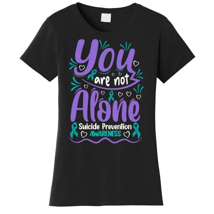 You Are Not Alone Suicide Prevention Awareness Women's T-Shirt