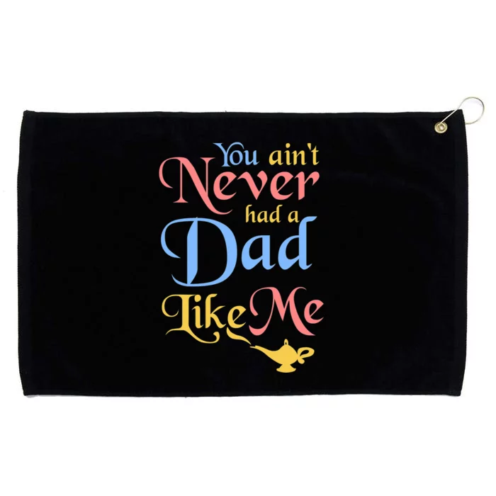 You AinT Never Had A Dad Like Me Funny Genie FatherS Grommeted Golf Towel