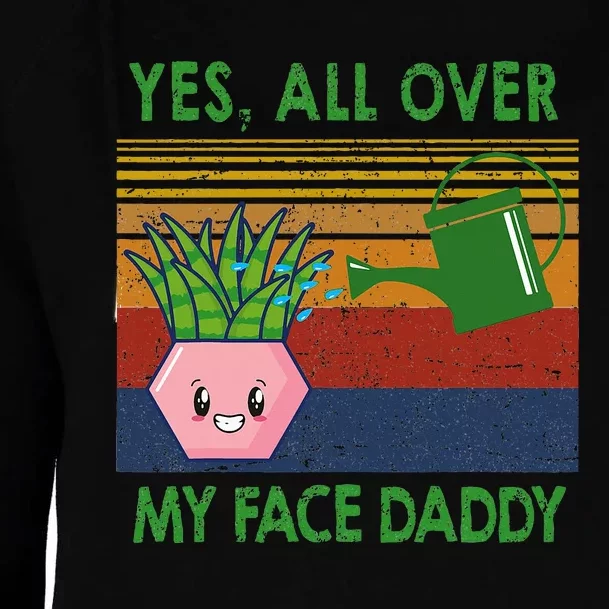 Yes All Over My Face Daddy Funny Plant Daddy Womens Funnel Neck Pullover Hood