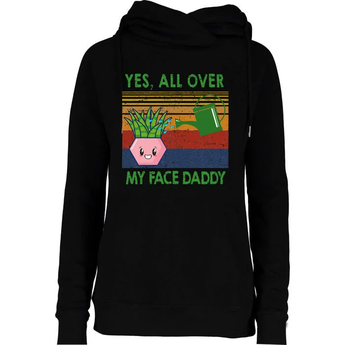 Yes All Over My Face Daddy Funny Plant Daddy Womens Funnel Neck Pullover Hood