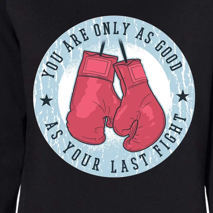 You Are Only As Good As Your Last Fight Boxing Womens California Wash Sweatshirt