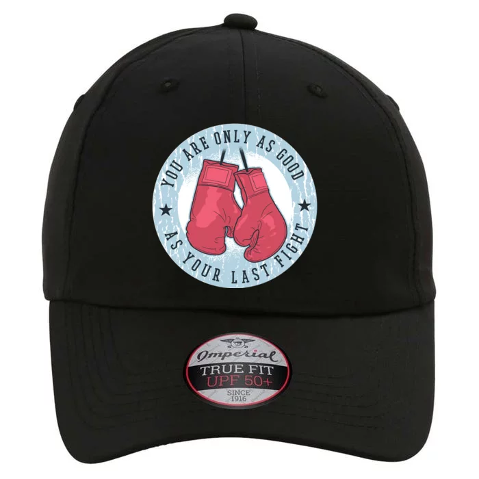 You Are Only As Good As Your Last Fight Boxing The Original Performance Cap