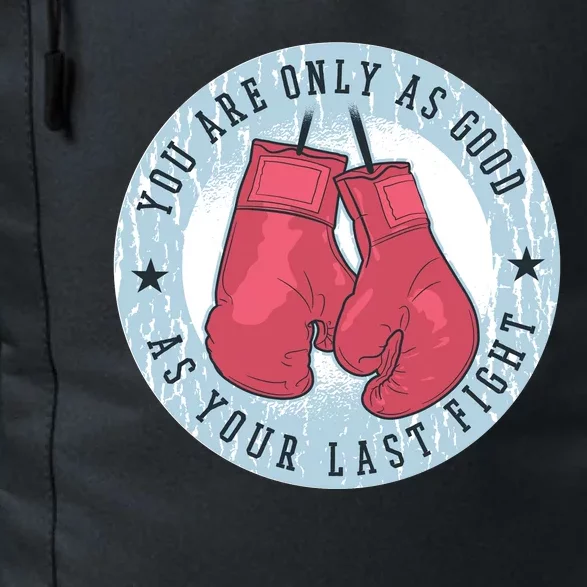 You Are Only As Good As Your Last Fight Boxing Daily Commute Backpack