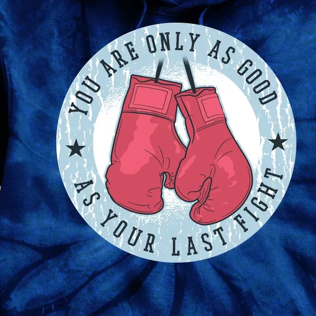 You Are Only As Good As Your Last Fight Boxing Tie Dye Hoodie