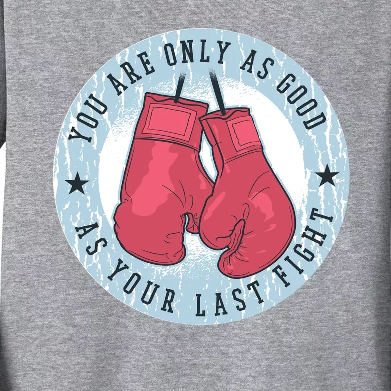 You Are Only As Good As Your Last Fight Boxing Kids Long Sleeve Shirt