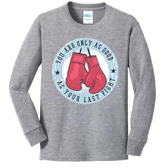 You Are Only As Good As Your Last Fight Boxing Kids Long Sleeve Shirt