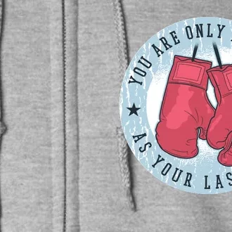 You Are Only As Good As Your Last Fight Boxing Full Zip Hoodie