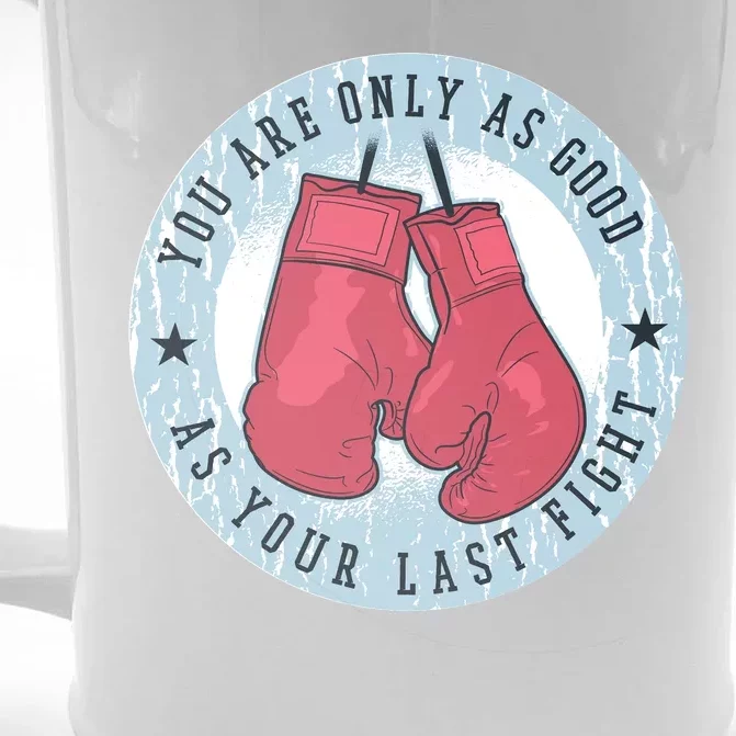 You Are Only As Good As Your Last Fight Boxing Front & Back Beer Stein