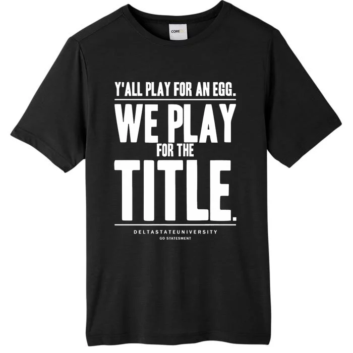 Y All Play For An Egg We Play For The Title ChromaSoft Performance T-Shirt