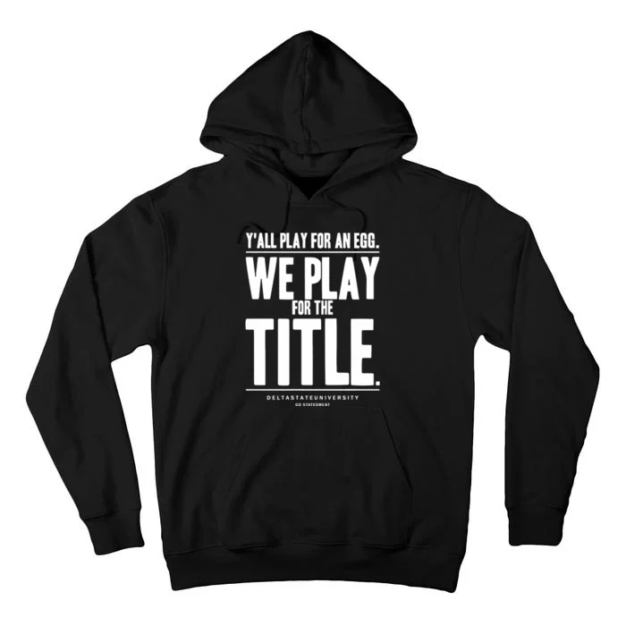 Y All Play For An Egg We Play For The Title Tall Hoodie