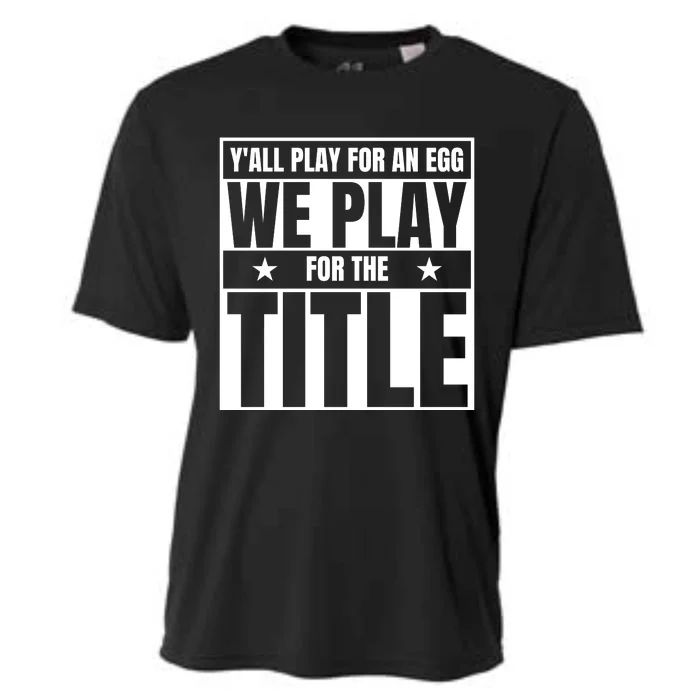 Y’ All Play For An Egg We Play For The Title Cooling Performance Crew T-Shirt