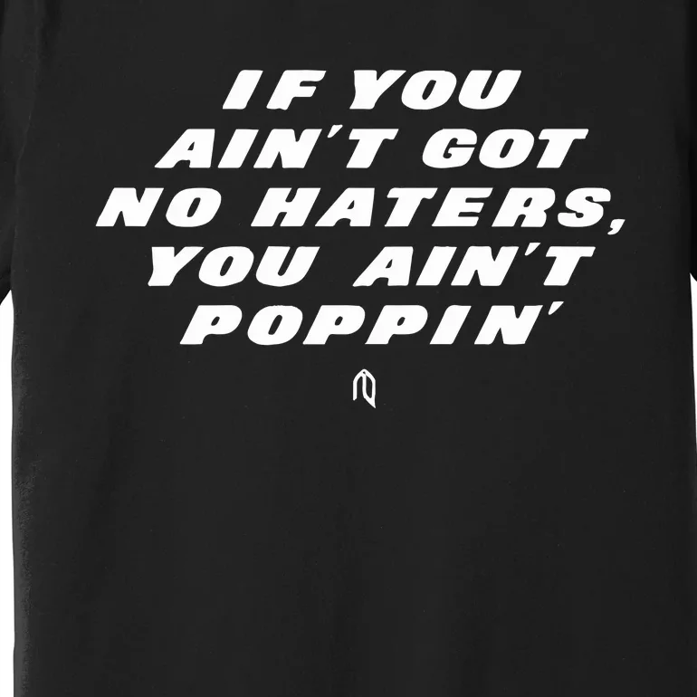 You Ain’t Poppin Premium T-Shirt