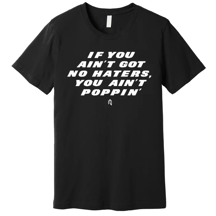 You Ain’t Poppin Premium T-Shirt