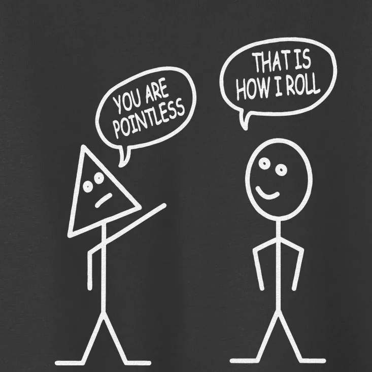 You Are Pointless That Is How I Roll Fun Math Stick Figure Toddler T-Shirt