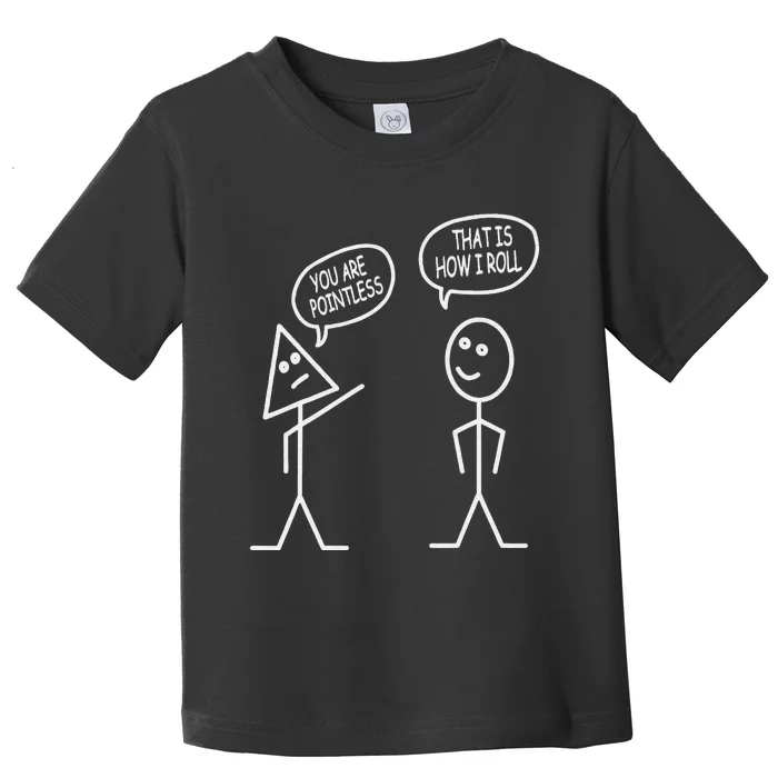 You Are Pointless That Is How I Roll Fun Math Stick Figure Toddler T-Shirt