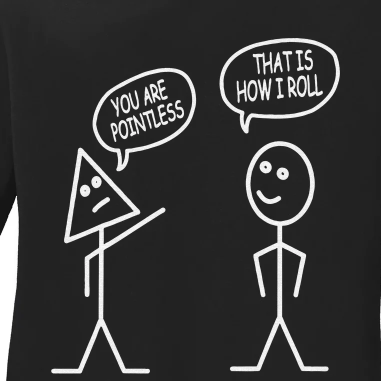 You Are Pointless That Is How I Roll Fun Math Stick Figure Ladies Long Sleeve Shirt