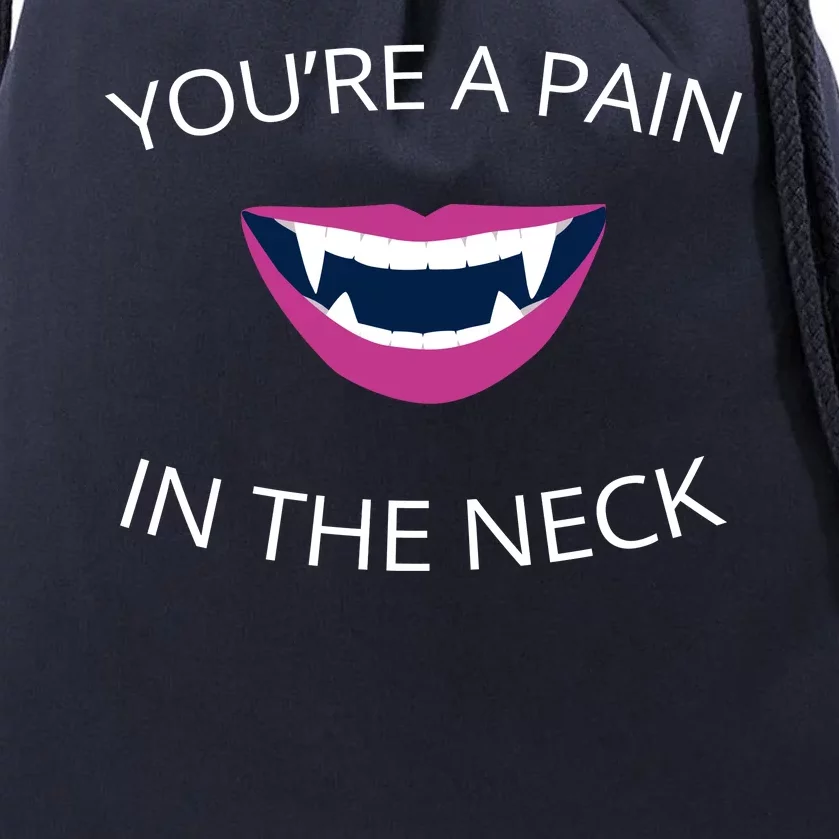 You're A Pain In The Neck Funny Vampire Drawstring Bag