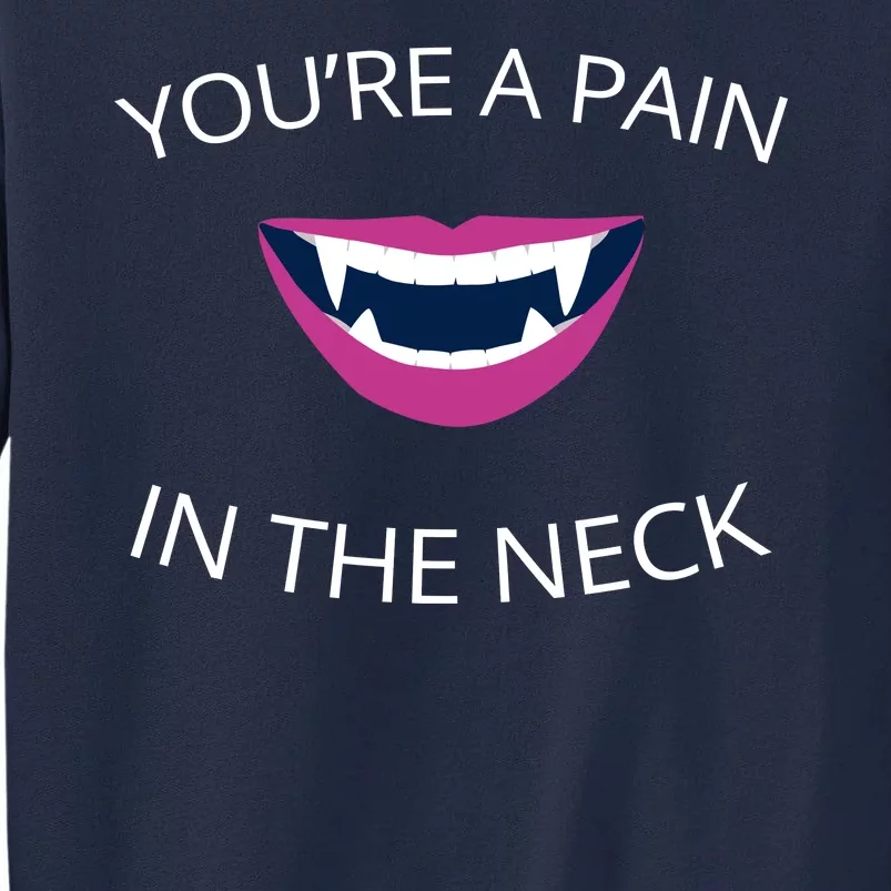 You're A Pain In The Neck Funny Vampire Tall Sweatshirt