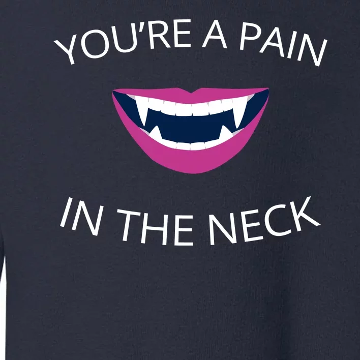 You're A Pain In The Neck Funny Vampire Toddler Sweatshirt