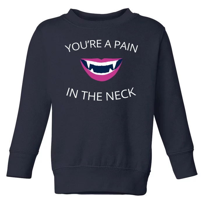 You're A Pain In The Neck Funny Vampire Toddler Sweatshirt