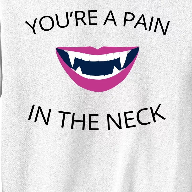 You're A Pain In The Neck Funny Vampire Sweatshirt