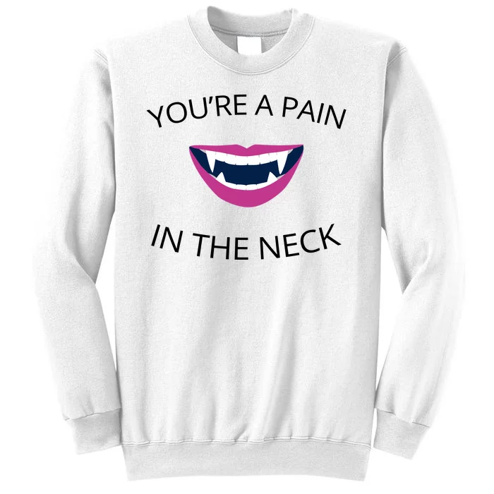 You're A Pain In The Neck Funny Vampire Sweatshirt