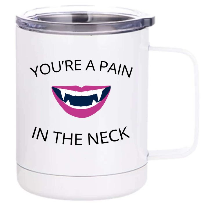 You're A Pain In The Neck Funny Vampire Front & Back 12oz Stainless Steel Tumbler Cup