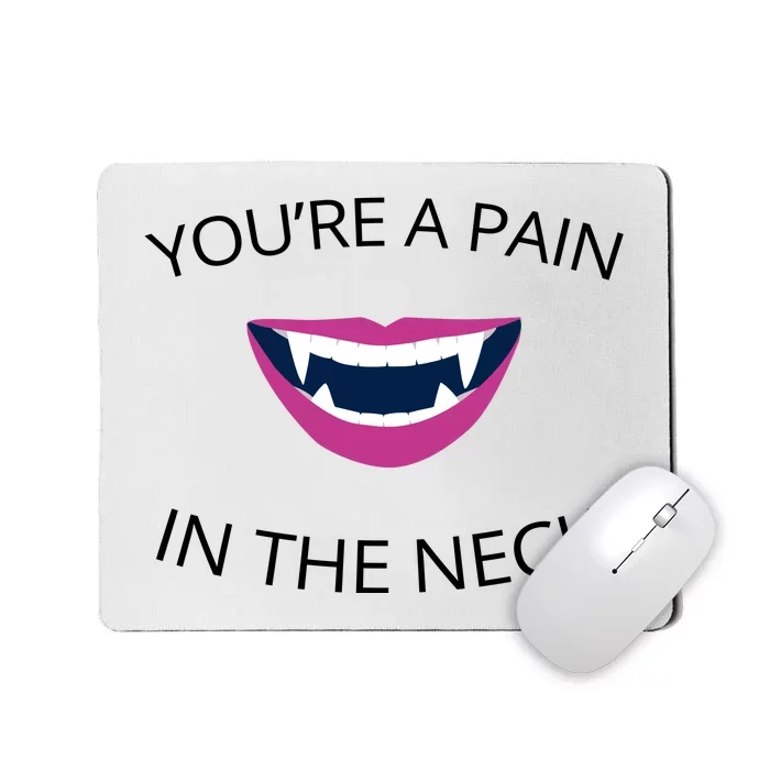 You're A Pain In The Neck Funny Vampire Mousepad