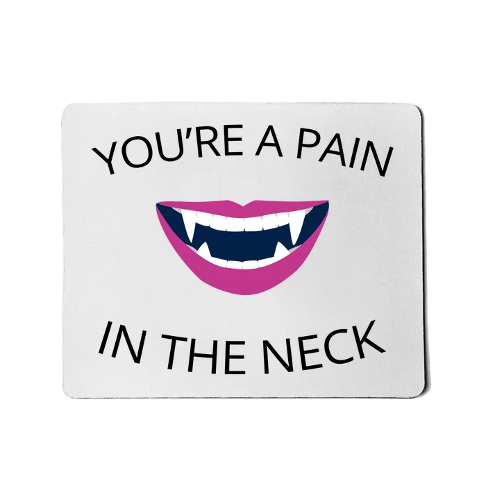 You're A Pain In The Neck Funny Vampire Mousepad