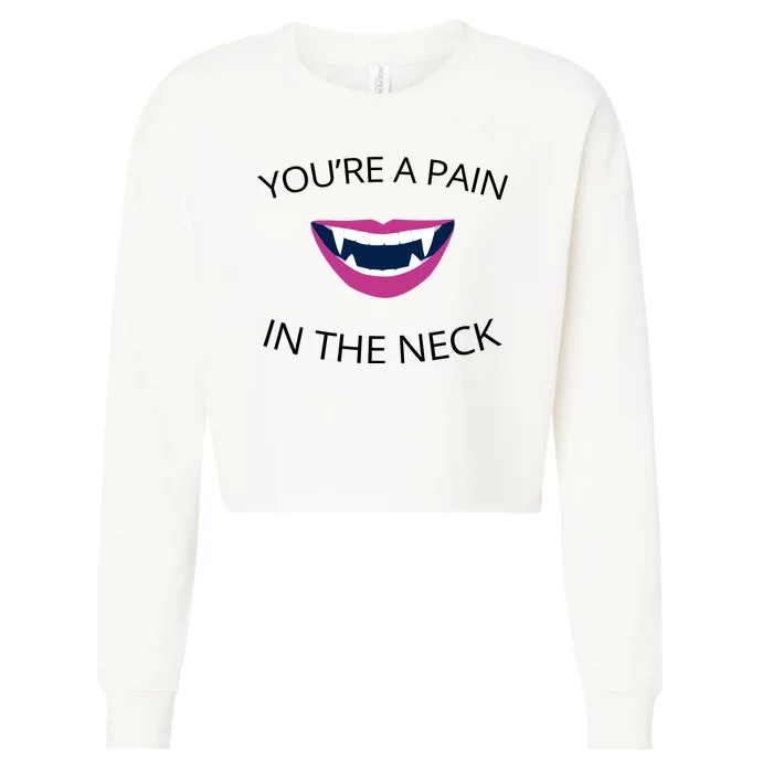 You're A Pain In The Neck Funny Vampire Cropped Pullover Crew