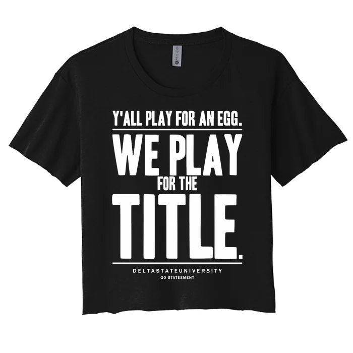 Y All Play For An Egg We Play For The Title Women's Crop Top Tee