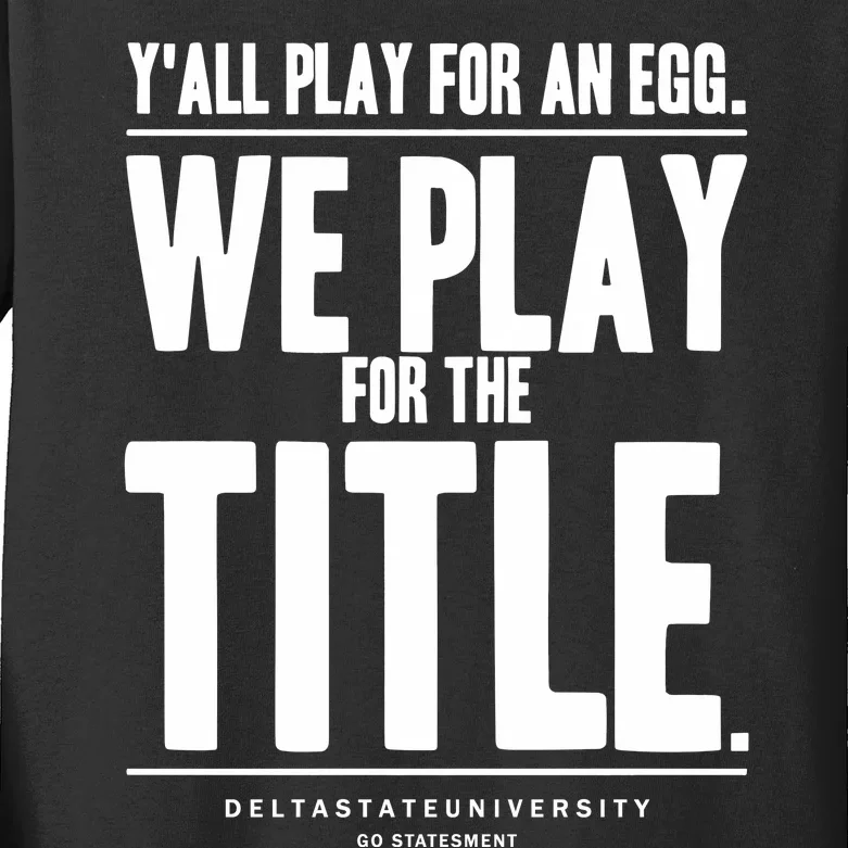 Y All Play For An Egg We Play For The Title Kids Long Sleeve Shirt