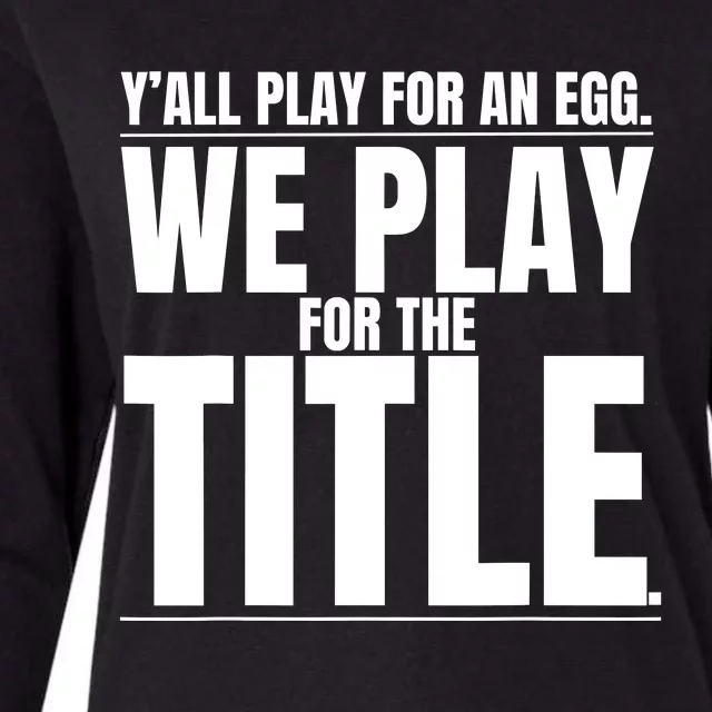 Y’ All Play For An Egg We Play For The Title Womens Cotton Relaxed Long Sleeve T-Shirt