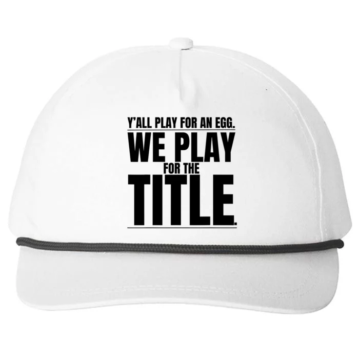 Y’ All Play For An Egg We Play For The Title Snapback Five-Panel Rope Hat