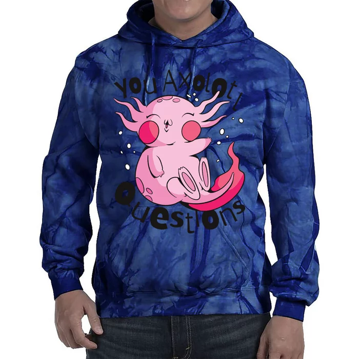 You Axolotl Questions Funny Tie Dye Hoodie