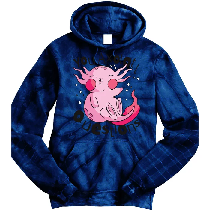 You Axolotl Questions Funny Tie Dye Hoodie