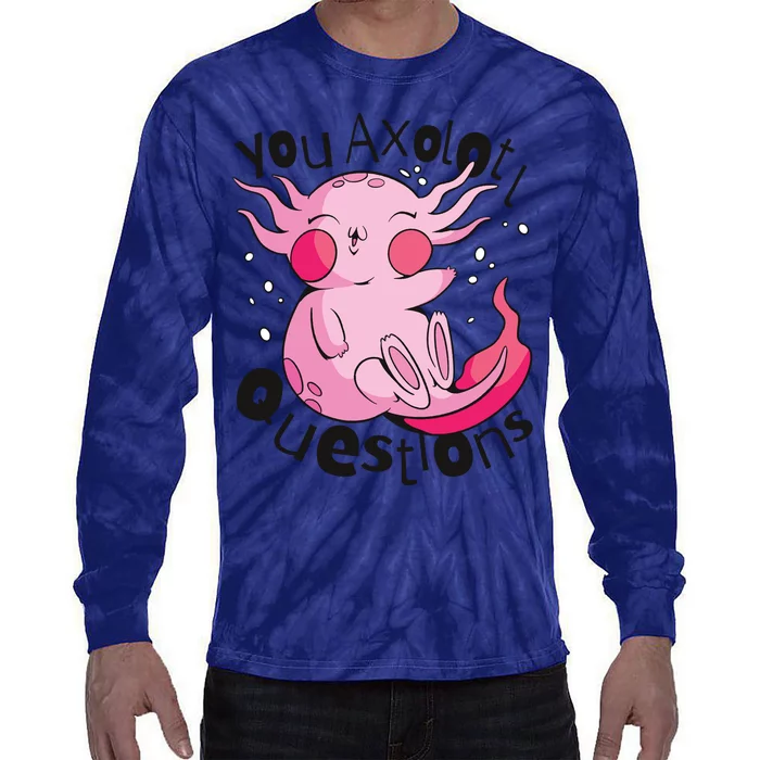 You Axolotl Questions Funny Tie-Dye Long Sleeve Shirt