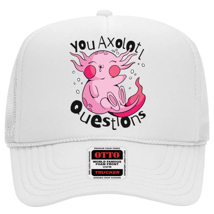 You Axolotl Questions Funny High Crown Mesh Trucker Hat