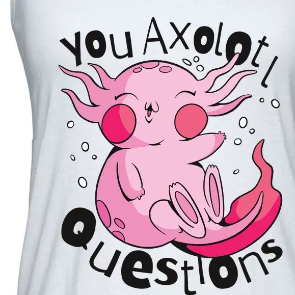 You Axolotl Questions Funny Ladies Essential Flowy Tank